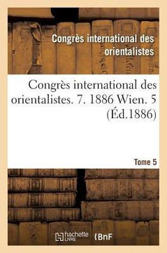 Congr?s International Des Orientalistes. 7. 1886 Wien. 5