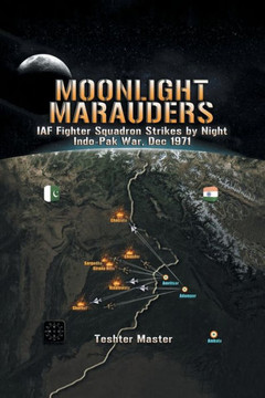 Moonlight Marauders: Iaf Fighter Squadron Strikes By Night Indo-Pak War, Dec 1971