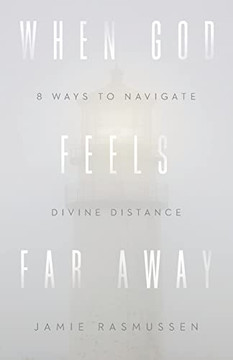 When God Feels Far Away When God Feels Far Away