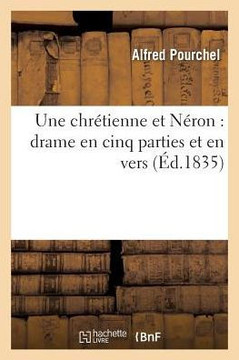 Une Chr?tienne Et N?ron: Drame En Cinq Parties Et En Vers
