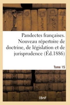Pandectes Fran?aises. Nouveau R?pertoire de Doctrine, de L?gislation Et de Jurisprudence