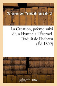 La Cr?ation, Po?me Suivi d'Un Hymne ? l'?ternel. Traduit de l'H?breu