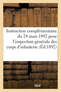 Minist?re de la Guerre. Instruction Compl?mentaire Du 24 Mars 1892: Pour l'Inspection G?n?rale Des Corps d'Infanterie