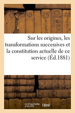 Organisation Du Service Du Contr?le Des Chemins de Fer: Note Sur Les Origines, Les Transformations Successives Et La Constitution Actuelle de CE Servi