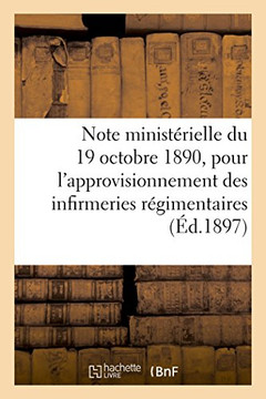 Note Minist?rielle Du 19 Octobre 1890, M?dicaments Et Mat?riel: Pour l'Approvisionnement Des Infirmeries R?gimentaires