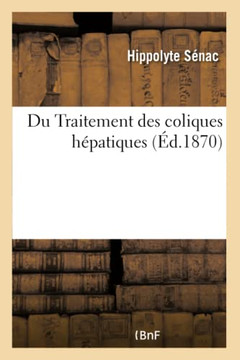 Du Traitement Des Coliques H?patiques, Pr?c?d? de Remarques Sur Les Causes: Les Sympt?mes Et La Nature de Cette Affection