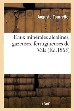 Eaux Min?rales Alcalines, Gazeuses, Ferrugineuses de Vals Compar?es ? d'Autres Eaux Min?rales: Dans Les Affections Des Voies Digestives, de la Chloros