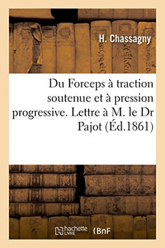 Du Forceps ? Traction Soutenue Et ? Pression Progressive. Lettre ? M. Le Dr Pajot