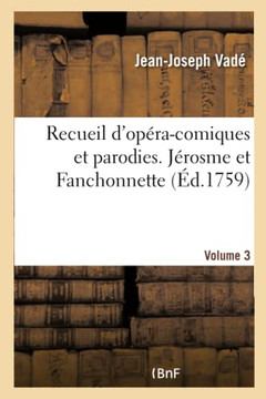 Recueil d'Op?ra-Comiques Et Parodies. J?rosme Et Fanchonnette