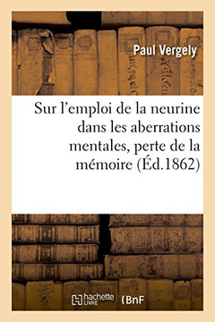 R?flexions Psychologiques Sur l'Emploi de la Neurine Dans Les Aberrations Mentales: Perte de la M?moire