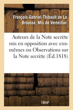 Les Auteurs de la Note Secr?te MIS En Opposition Avec Eux-M?mes: Ou Observations Sur La Note Secr?te