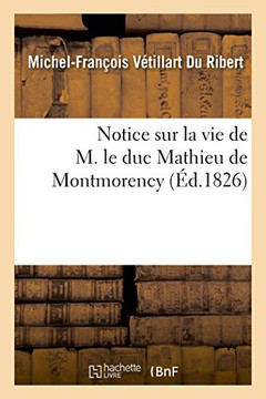 Notice Sur La Vie de M. Le Duc Mathieu de Montmorency