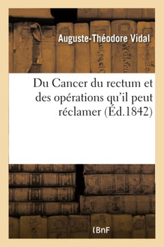 Du Cancer Du Rectum Et Des Op?rations Qu'il Peut R?clamer: Parall?le Des M?thodes de Littr? Et de Callisen Pour l'Anus Artificiel Du Cancer Du Rectum Et Des Op?rations Qu'il Peut R?clamer: Parall?le Des M?thodes de Littr? Et de Callisen Pour l'Anus Artificiel