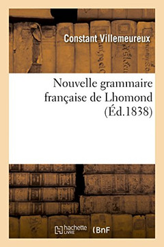 Nouvelle Grammaire Fran?aise de Lhomond, D?velopp?e Et Compl?t?e