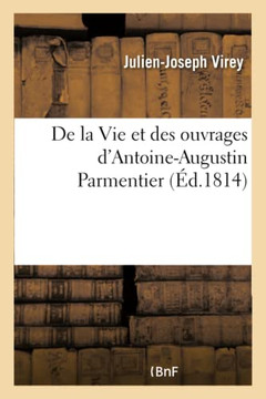 de la Vie Et Des Ouvrages d'Antoine-Augustin Parmentier
