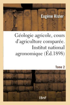 G?ologie Agricole, Cours d'Agriculture Compar?e. Institut National Agronomique