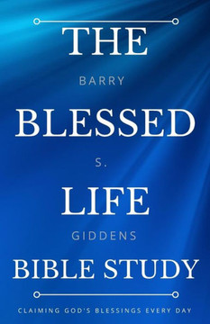 The Blessed Life Bible Study: Claiming God'S Blessings Every Day The Blessed Life Bible Study: Claiming God'S Blessings Every Day
