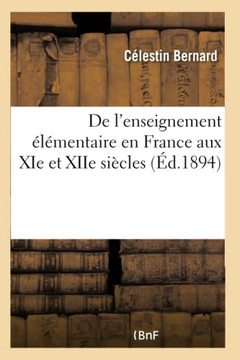 de l'Enseignement ?l?mentaire En France Aux XIE Et Xiie Si?cles de l'Enseignement ?l?mentaire En France Aux XIE Et Xiie Si?cles