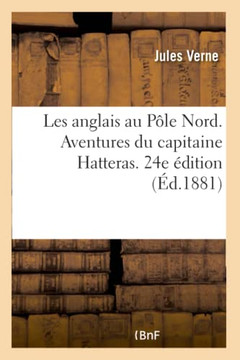 Les Anglais Au P?le Nord. Aventures Du Capitaine Hatteras. 24e ?dition
