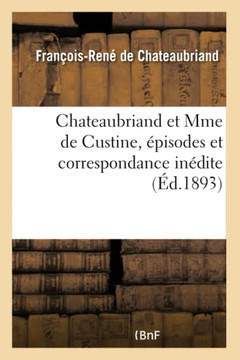 Chateaubriand Et Mme de Custine, ?pisodes Et Correspondance In?dite