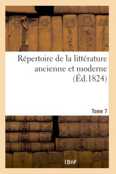 R?pertoire de la Litt?rature Ancienne Et Moderne- Tome 7