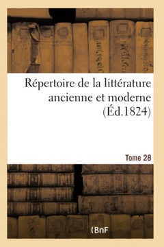 R?pertoire de la Litt?rature Ancienne Et Moderne- Tome 28