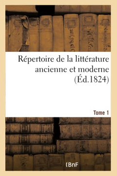 R?pertoire de la Litt?rature Ancienne Et Moderne- Tome 1