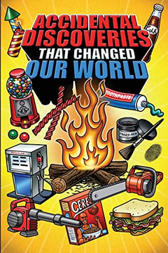 Epic Stories For Kids And Family - Accidental Discoveries That Changed Our World: Fascinating Origins Of Discoveries And Inventions To Inspire Curious Young Readers (Stories For Curious Kids)