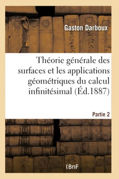 Le?ons Sur La Th?orie G?n?rale Des Surfaces Et Les Applications G?om?triques Partie 2: Du Calcul Infinit?simal