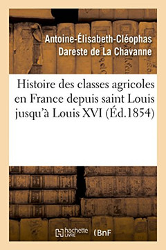 Histoire Des Classes Agricoles En France Depuis Saint Louis Jusqu'? Louis XVI