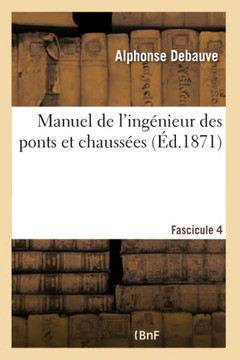 Manuel de l'Ing?nieur Des Ponts Et Chauss?es. Programme Annex? Au D?cret 7 Mars 1868 Fascicule 4: R?glant l'Admission Des Conducteurs Des Ponts Et Cha