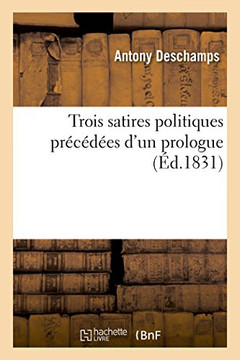 Trois Satires Politiques Pr?c?d?es d'Un Prologue