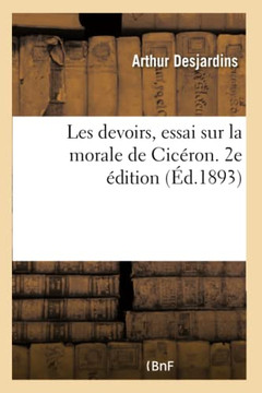 Les Devoirs, Essai Sur La Morale de Cic?ron. 2e ?dition: Pr?c?d?e d'Une Introduction Nouvelle Cic?ron, Le Devoir Et La Politique