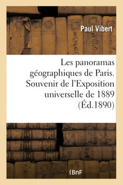Les Panoramas G?ographiques de Paris. Souvenir de l'Exposition Universelle de 1889