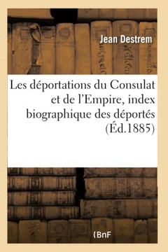 Les D?portations Du Consulat Et de l'Empire, Index Biographique Des D?port?s