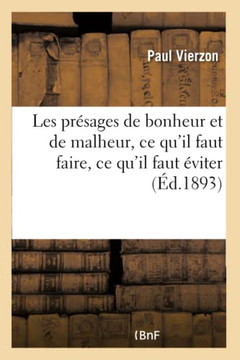 Les Pr?sages de Bonheur Et de Malheur, CE Qu'il Faut Faire, CE Qu'il Faut ?viter: L'Art d'?tre Heureux, Le Livre de la Destin?e