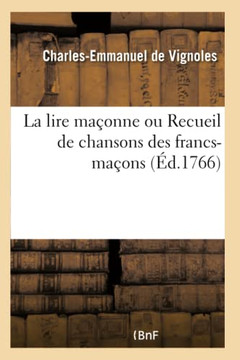 La Lire Ma?onne Ou Recueil de Chansons Des Francs-Ma?ons