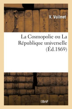 La Cosmopolie Ou La R?publique Universelle