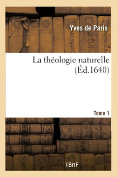 La Th?ologie Naturelle Tome 1