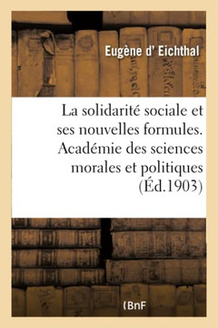 La Solidarit? Sociale Et Ses Nouvelles Formules: Acad?mie Des Sciences Morales Et Politiques, 20 D?cembre 1902