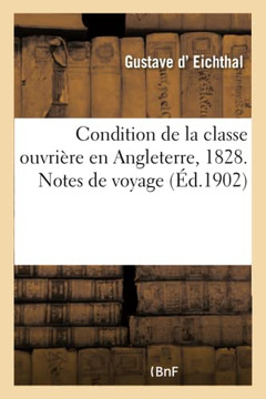 Condition de la Classe Ouvri?re En Angleterre, 1828. Notes de Voyage