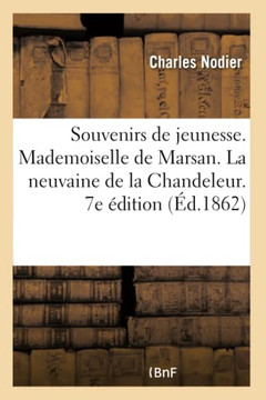 Souvenirs de Jeunesse Suivis de Mademoiselle de Marsan. La Neuvaine de la Chandeleur. 7e ?dition