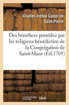 M?moire Au Sujet Des B?n?fices Poss?dez Par Les Religieux B?n?dictins: de la Congr?gation de Saint-Maur