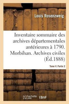 Inventaire Sommaire Des Archives D?partementales Ant?rieures ? 1790. Morbihan. Tome V. Partie 2: Archives Civiles. S?rie E. Suppl?ment. Nos 808-1595