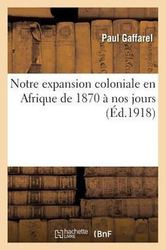 Notre Expansion Coloniale En Afrique de 1870 ? Nos Jours