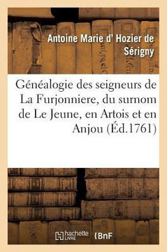 G?n?alogie Des Seigneurs de la Furjonniere, Du Surnom de Le Jeune, En Artois Et En Anjou: Branche de la Maison de Cr?quy