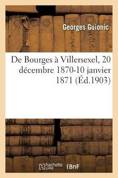 de Bourges ? Villersexel, 20 D?cembre 1870-10 Janvier 1871 de Bourges ? Villersexel, 20 D?cembre 1870-10 Janvier 1871