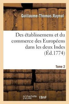 Histoire Philosophique Et Politique Des ?tablissemens Et Du Commerce Des Europ?ens: Dans Les Deux Indes. Tome 2