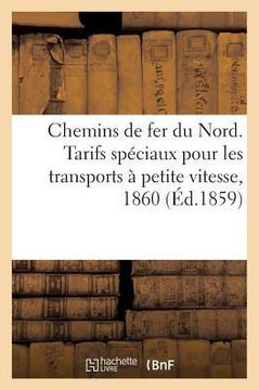 Chemins de Fer Du Nord. Tarifs Sp?ciaux Pour Les Transports ? Petite Vitesse, 1860