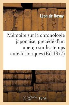 M?moire Sur La Chronologie Japonaise, Pr?c?d? d'Un Aper?u Sur Les Temps Ant?-Historiques